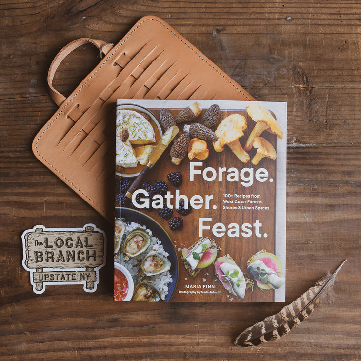 Forage. Gather. Feast : 100+ Recipes from West Coast Forests, Shores, and Urban Spaces